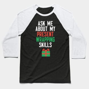 Ask Me About My Present Wrapping Skills Baseball T-Shirt